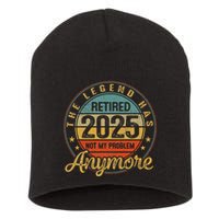 Legend Has Retired 2025 Not My Problem Anymore Retirement Short Acrylic Beanie