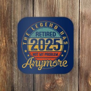 Legend Has Retired 2025 Not My Problem Anymore Retirement Coaster