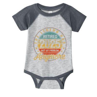 Legend Has Retired 2025 Not My Problem Anymore Retirement Infant Baby Jersey Bodysuit