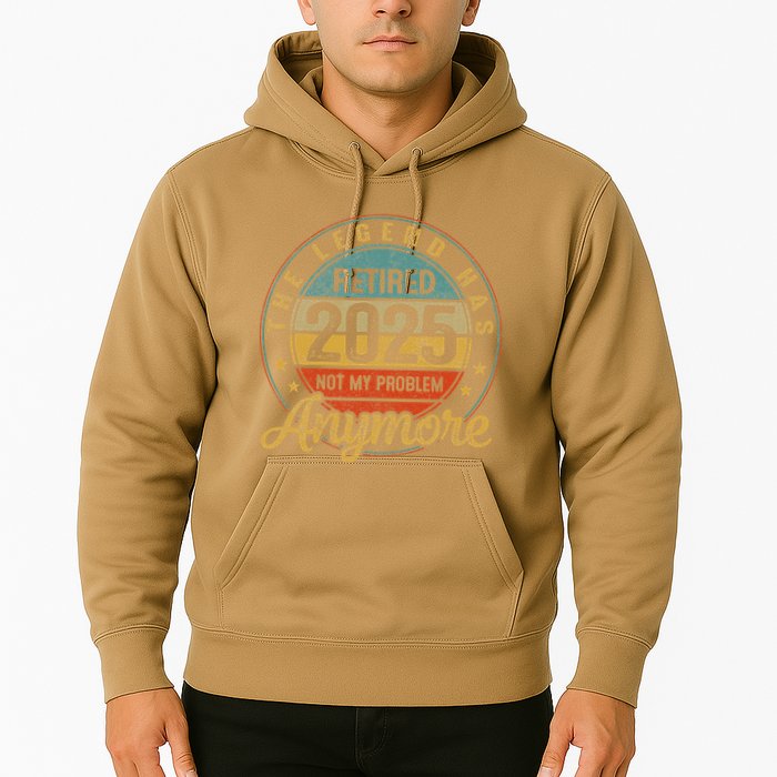 Legend Has Retired 2025 Not My Problem Anymore Retirement Hoodie