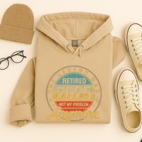 Legend Has Retired 2025 Not My Problem Anymore Retirement Hoodie