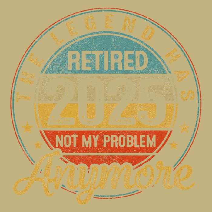 Legend Has Retired 2025 Not My Problem Anymore Retirement Hoodie