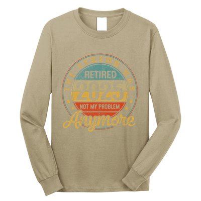 Legend Has Retired 2025 Not My Problem Anymore Retirement Long Sleeve Shirt
