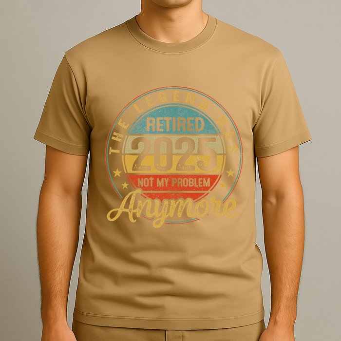 Legend Has Retired 2025 Not My Problem Anymore Retirement T-Shirt