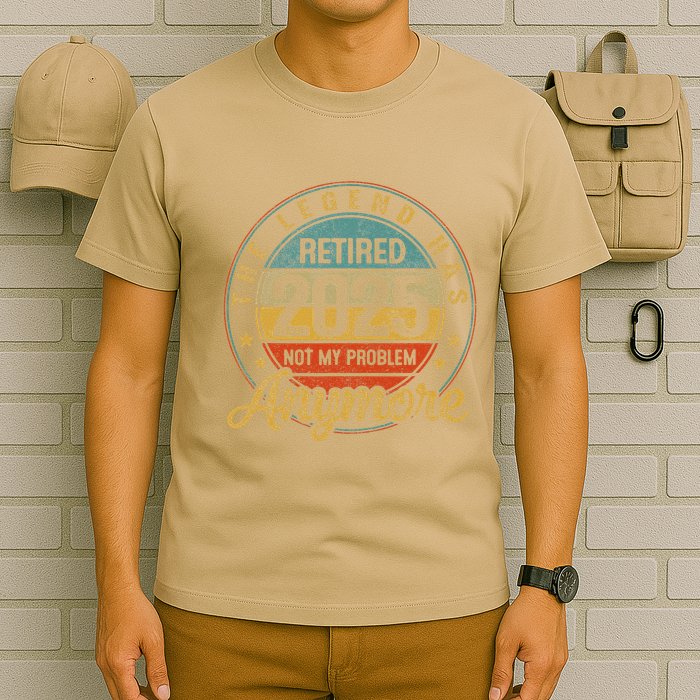 Legend Has Retired 2025 Not My Problem Anymore Retirement T-Shirt