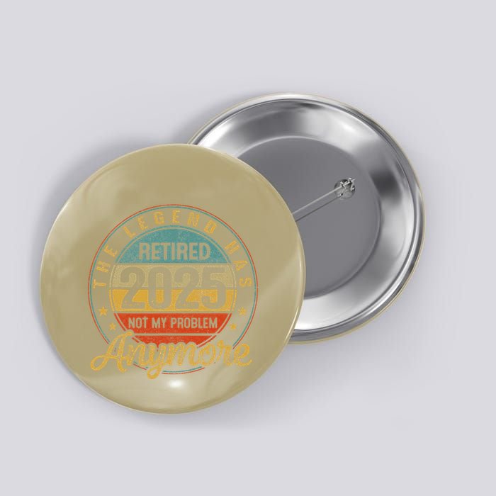 Legend Has Retired 2025 Not My Problem Anymore Retirement Button