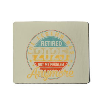 Legend Has Retired 2025 Not My Problem Anymore Retirement Mousepad