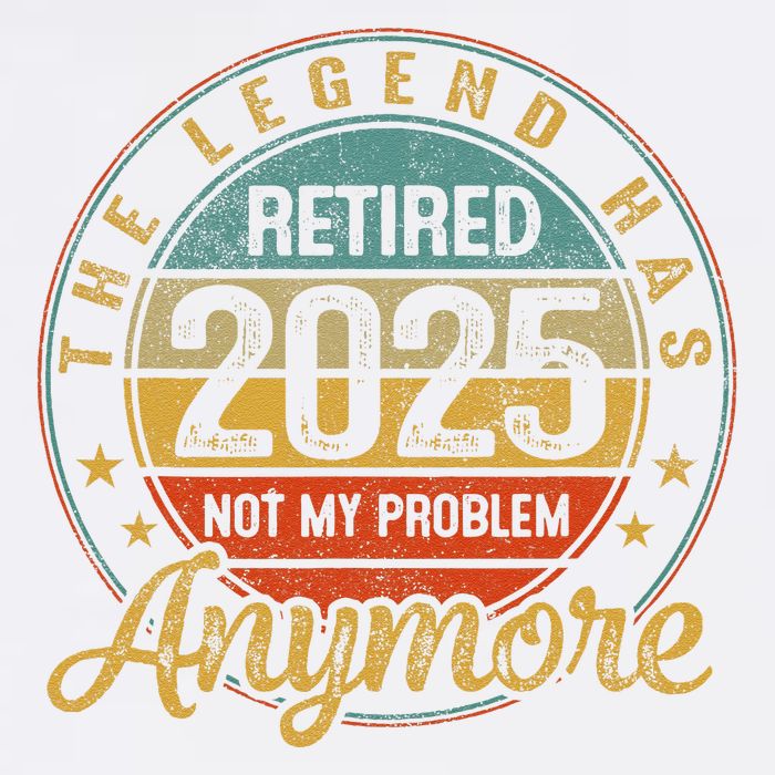 Legend Has Retired 2025 Not My Problem Anymore Retirement Garment-Dyed Sweatshirt