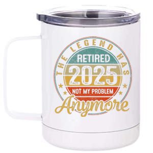 Legend Has Retired 2025 Not My Problem Anymore Retirement 12 oz Stainless Steel Tumbler Cup