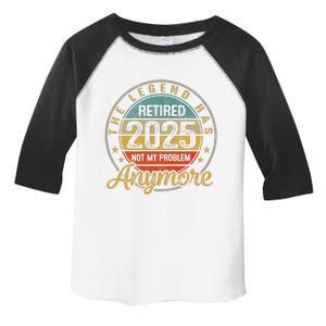 Legend Has Retired 2025 Not My Problem Anymore Retirement Toddler Fine Jersey T-Shirt