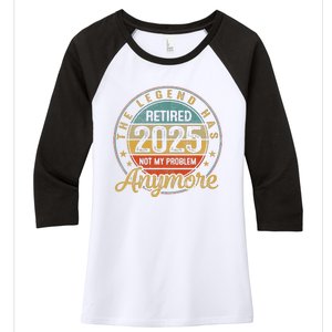 Legend Has Retired 2025 Not My Problem Anymore Retirement Women's Tri-Blend 3/4-Sleeve Raglan Shirt