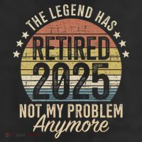 Legend Has Retired 2025 Not My Problem Funny Retirement Trucker Hat