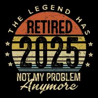 Legend Has Retired 2025 Not My Problem Anymore Retirement Baby Bodysuit