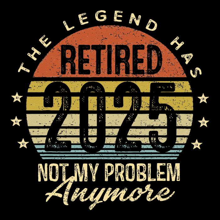 Legend Has Retired 2025 Not My Problem Anymore Retirement Baby Bodysuit