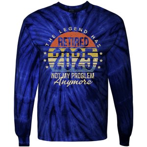 Legend Has Retired 2025 Not My Problem Anymore Retirement Tie-Dye Long Sleeve Shirt