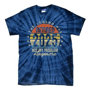 Legend Has Retired 2025 Not My Problem Anymore Retirement Tie-Dye T-Shirt