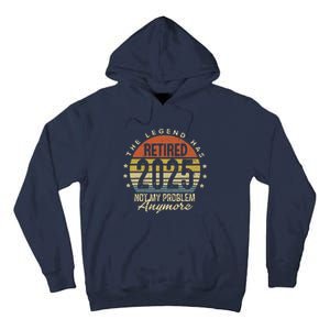 Legend Has Retired 2025 Not My Problem Anymore Retirement Tall Hoodie