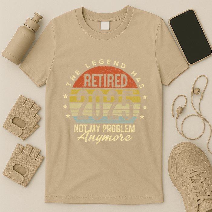 Legend Has Retired 2025 Not My Problem Anymore Retirement T-Shirt