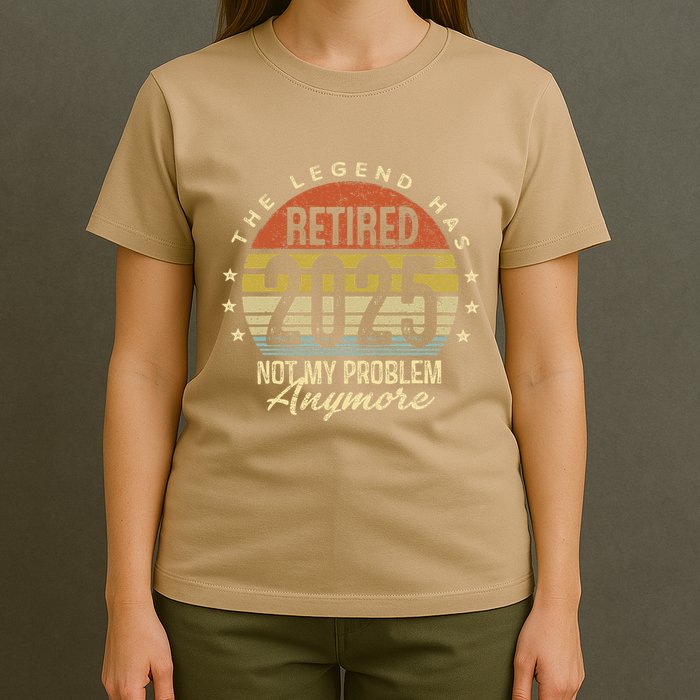 Legend Has Retired 2025 Not My Problem Anymore Retirement T-Shirt