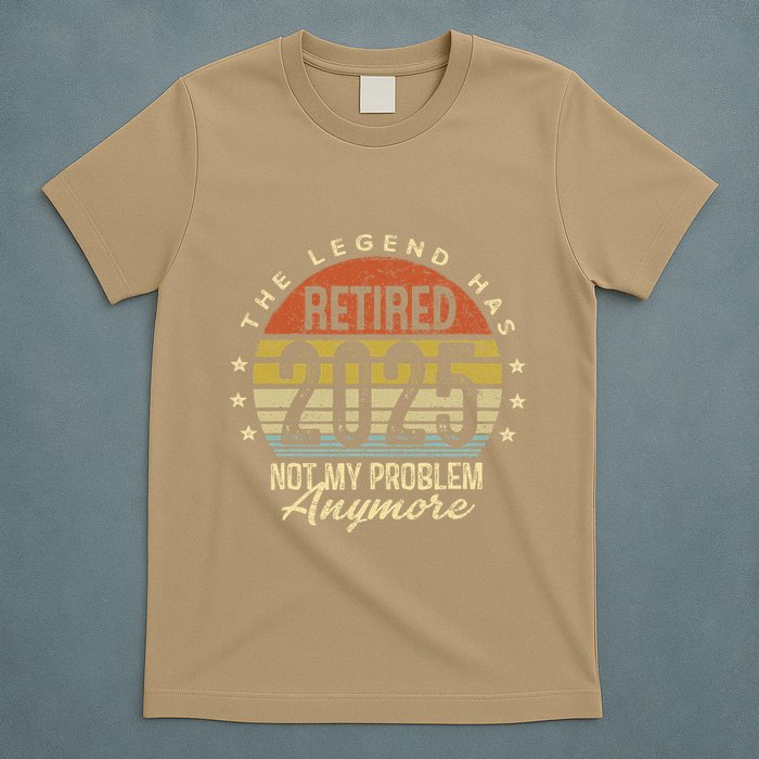Legend Has Retired 2025 Not My Problem Anymore Retirement T-Shirt