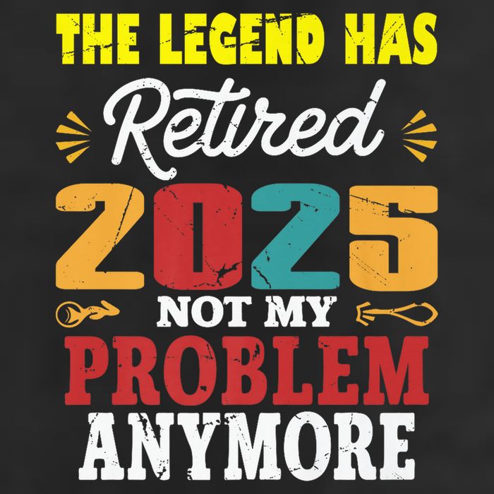 Legend Has Retired 2025 Not My Problem Anymore Retired Cool Comfort Performance Bucket Hat