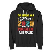 Legend Has Retired 2025 Not My Problem Anymore Retired Garment-Dyed Fleece Hoodie