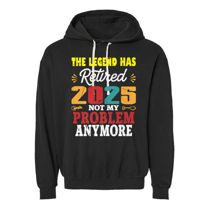 Legend Has Retired 2025 Not My Problem Anymore Retired Garment-Dyed Fleece Hoodie