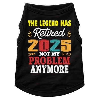 Legend Has Retired 2025 Not My Problem Anymore Retired Doggie Tank