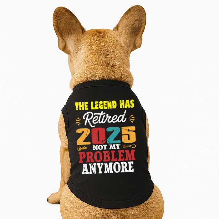 Legend Has Retired 2025 Not My Problem Anymore Retired Doggie Tank