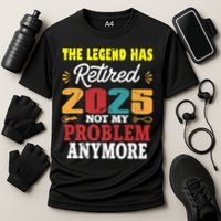 Legend Has Retired 2025 Not My Problem Anymore Retired Performance Shirt