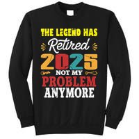 Legend Has Retired 2025 Not My Problem Anymore Retired Sweatshirt