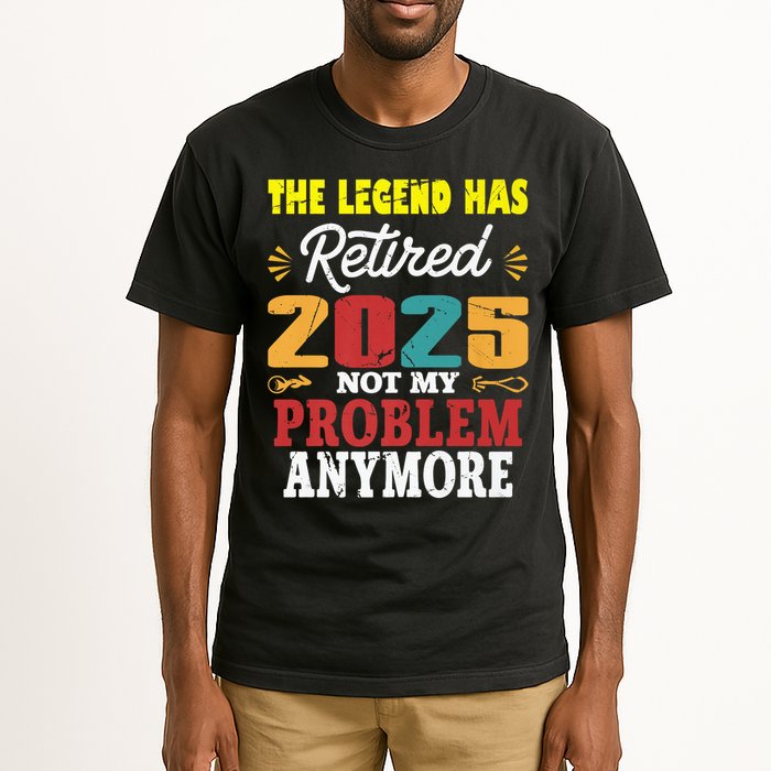 Legend Has Retired 2025 Not My Problem Anymore Retired Tall T-Shirt
