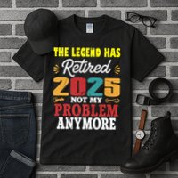 Legend Has Retired 2025 Not My Problem Anymore Retired Tall T-Shirt