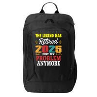 Legend Has Retired 2025 Not My Problem Anymore Retired City Backpack