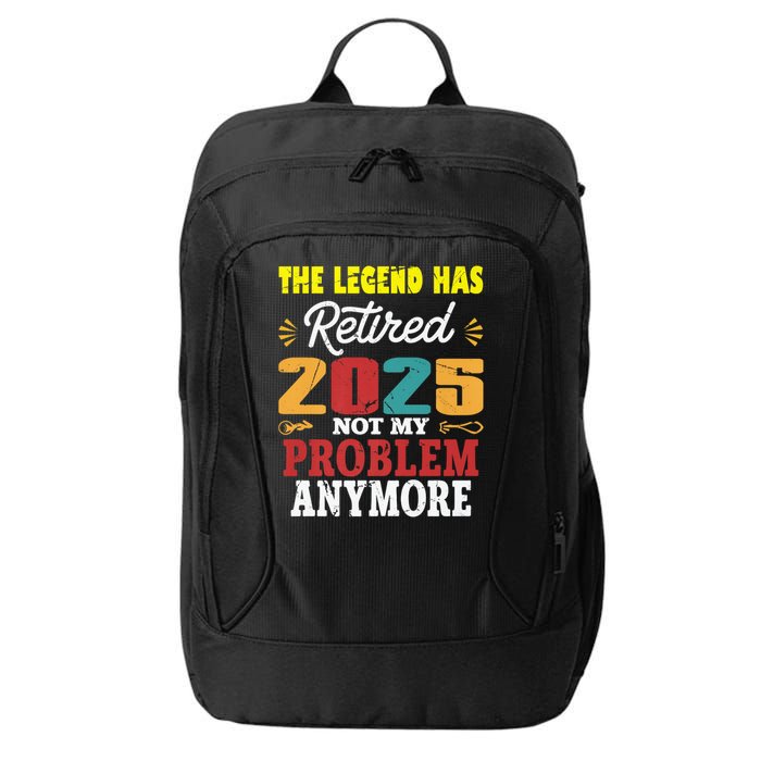Legend Has Retired 2025 Not My Problem Anymore Retired City Backpack