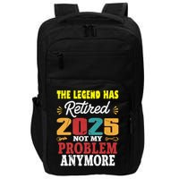 Legend Has Retired 2025 Not My Problem Anymore Retired Impact Tech Backpack