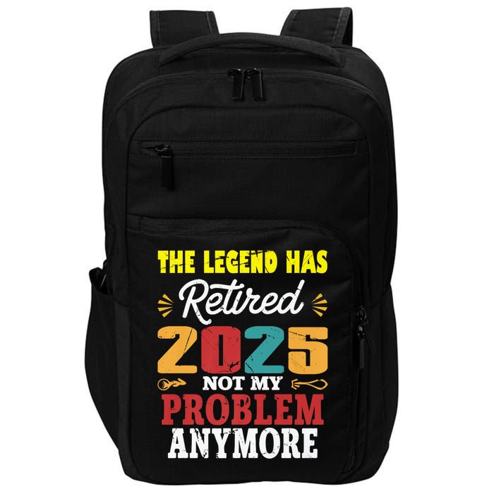 Legend Has Retired 2025 Not My Problem Anymore Retired Impact Tech Backpack