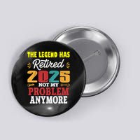 Legend Has Retired 2025 Not My Problem Anymore Retired Button