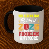 Legend Has Retired 2025 Not My Problem Anymore Retired Mug