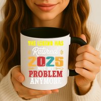 Legend Has Retired 2025 Not My Problem Anymore Retired Mug