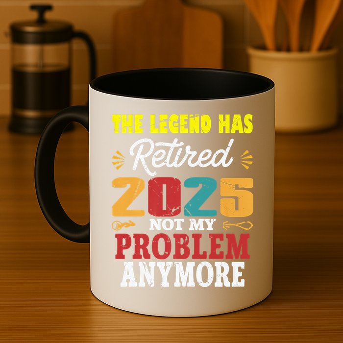Legend Has Retired 2025 Not My Problem Anymore Retired Mug
