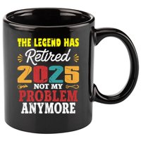 Legend Has Retired 2025 Not My Problem Anymore Retired 11oz C Handle Ceramic Mug