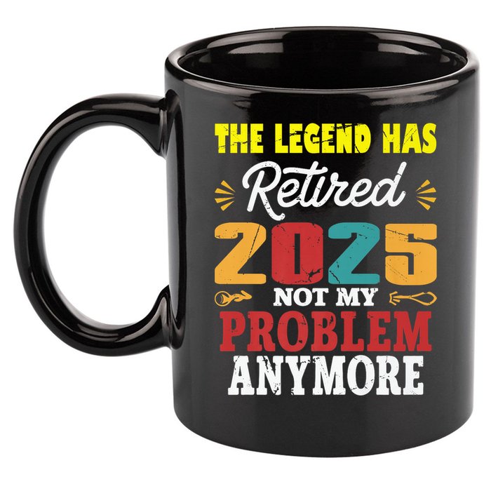 Legend Has Retired 2025 Not My Problem Anymore Retired 11oz C Handle Ceramic Mug