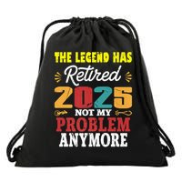 Legend Has Retired 2025 Not My Problem Anymore Retired Drawstring Bag