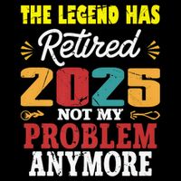 Legend Has Retired 2025 Not My Problem Anymore Retired Drawstring Bag