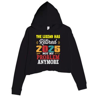 Legend Has Retired 2025 Not My Problem Anymore Retired Crop Fleece Hoodie