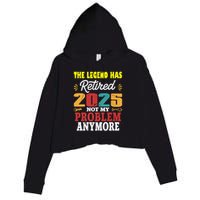 Legend Has Retired 2025 Not My Problem Anymore Retired Crop Fleece Hoodie