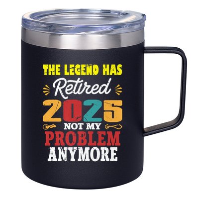 Legend Has Retired 2025 Not My Problem Anymore Retired 12oz Stainless Steel Coffee Mug