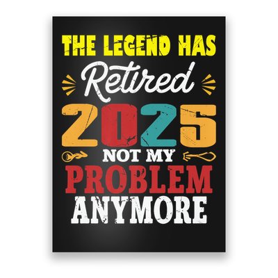 Legend Has Retired 2025 Not My Problem Anymore Retired Poster