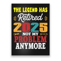 Legend Has Retired 2025 Not My Problem Anymore Retired Poster